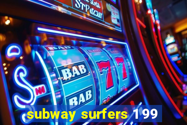 subway surfers 1 99